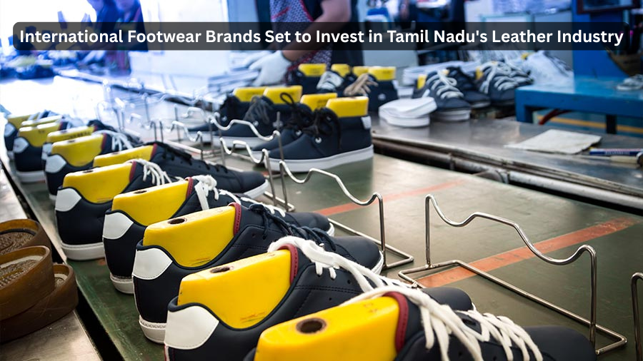 International Footwear Brands Set to Invest in Tamil Nadu’s Leather Industry