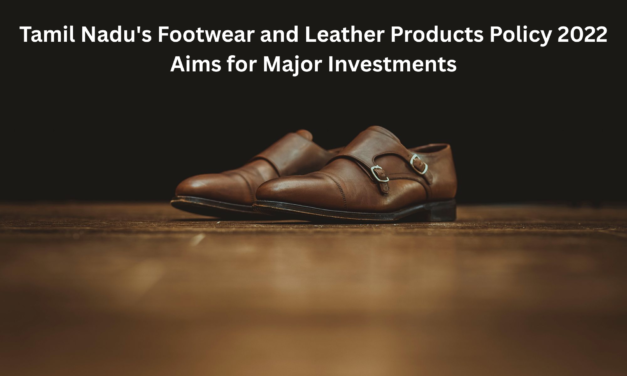 Tamil Nadu’s Footwear and Leather Products Policy 2022 Aims for Major Investments