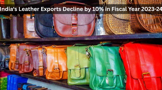 India’s Leather Exports Decline by 10% in Fiscal Year 2023-24