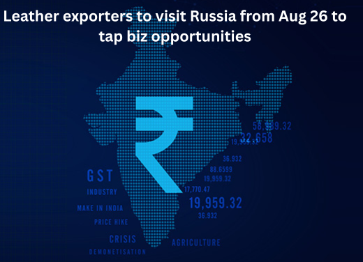 Leather exporters to visit Russia from Aug 26 to tap biz opportunities