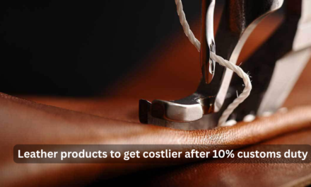  Leather products to get costlier after 10% customs duty