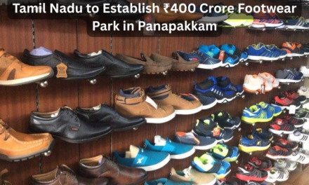 Tamil Nadu to Establish ₹400 Crore Footwear Park in Panapakkam