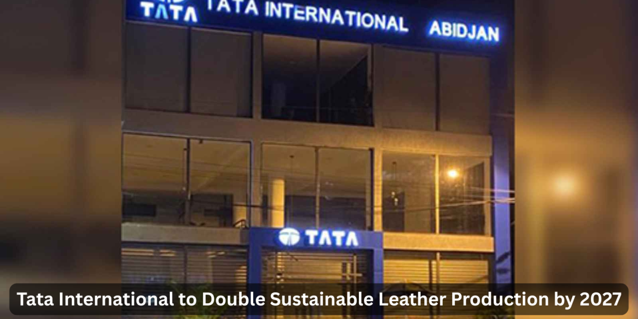 Tata International to Double Sustainable Leather Production by 2027
