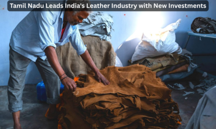 Tamil Nadu Leads India’s Leather Industry with New Investments