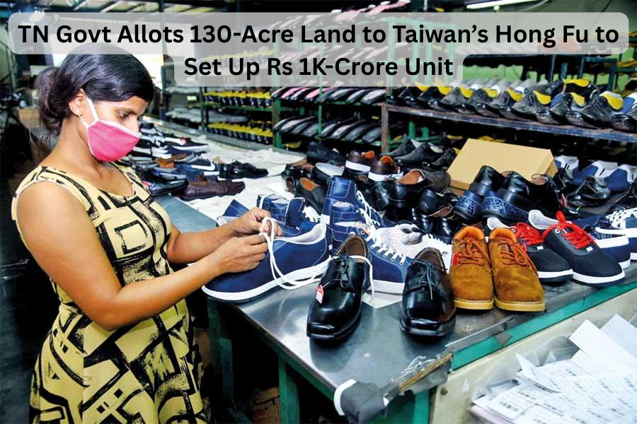 TN Govt Allots 130-Acre Land to Taiwan’s Hong Fu to Set Up Rs 1K-Crore Unit