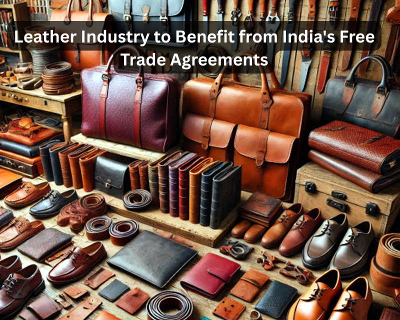 Leather Industry to Benefit from India’s Free Trade Agreements