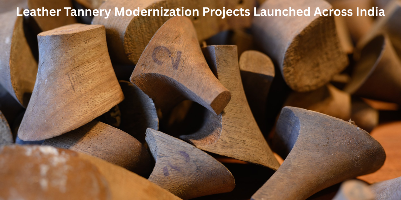 Leather Tannery Modernization Projects Launched Across India