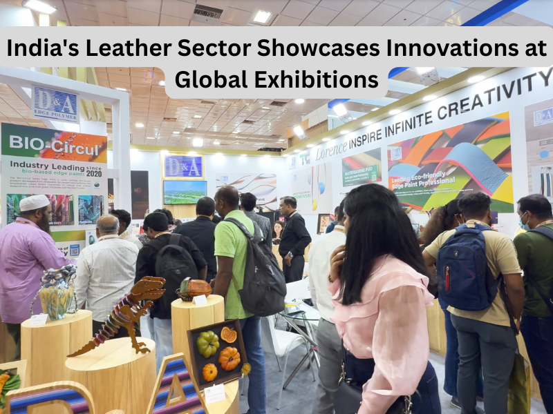 India’s Leather Sector Showcases Innovations at Global Exhibitions