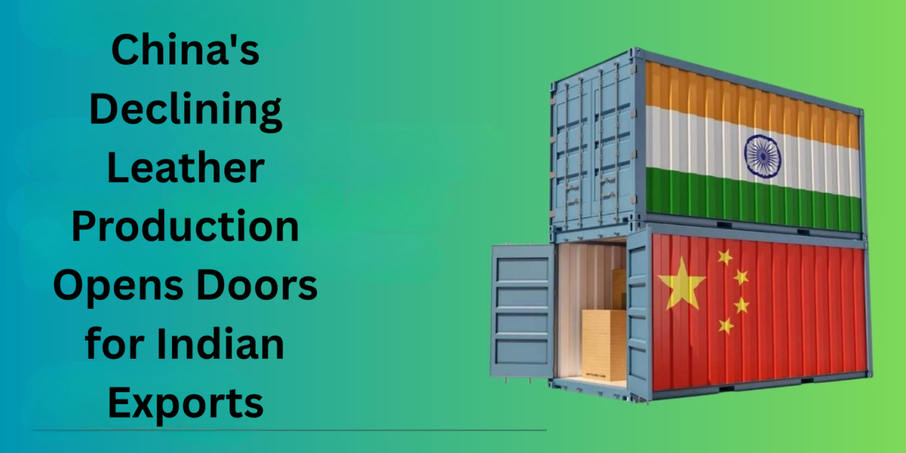 China’s Declining Leather Production Opens Doors for Indian Exports