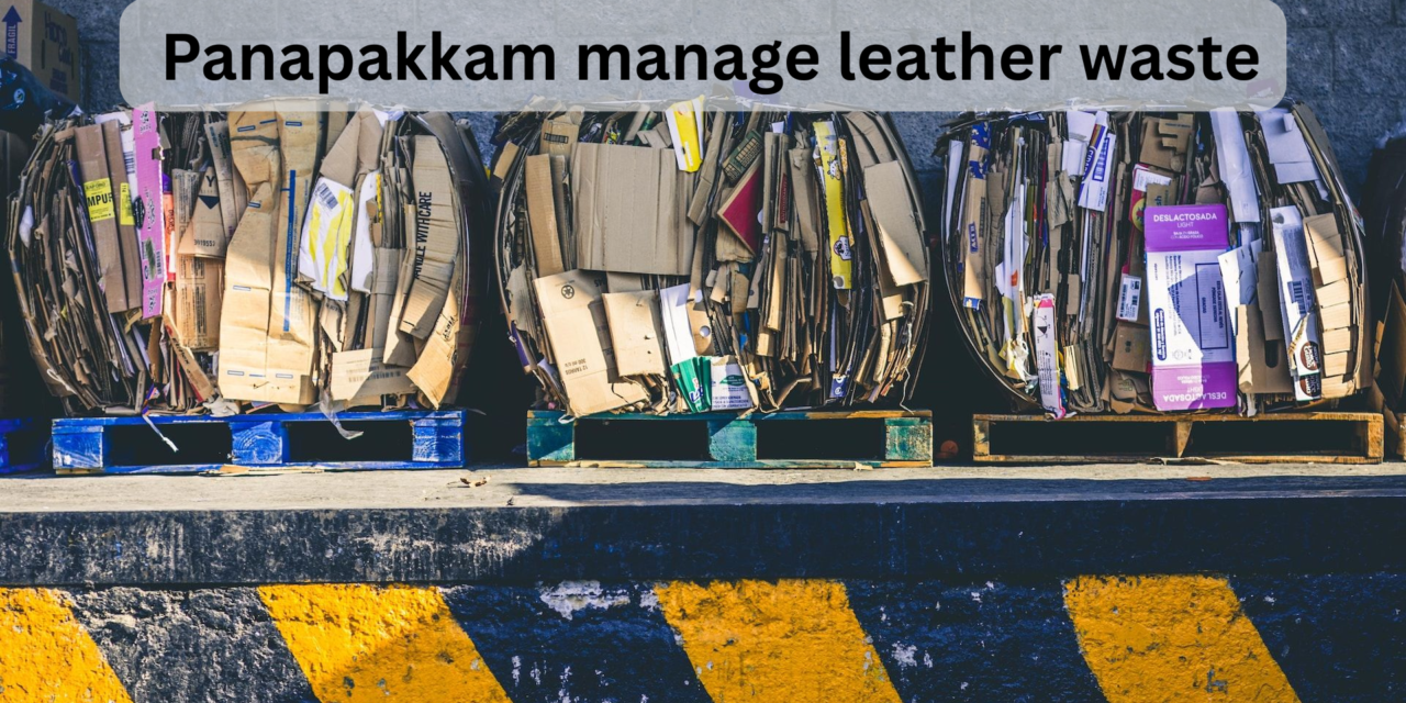 How does Panapakkam manage leather waste?