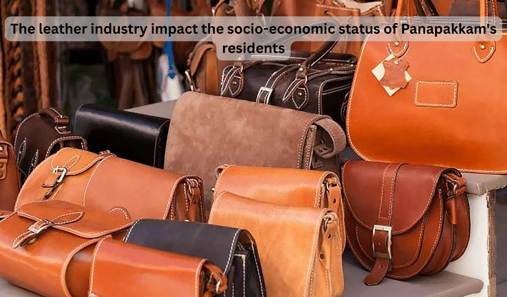 How does the leather industry impact the socio-economic status of Panapakkam’s residents?