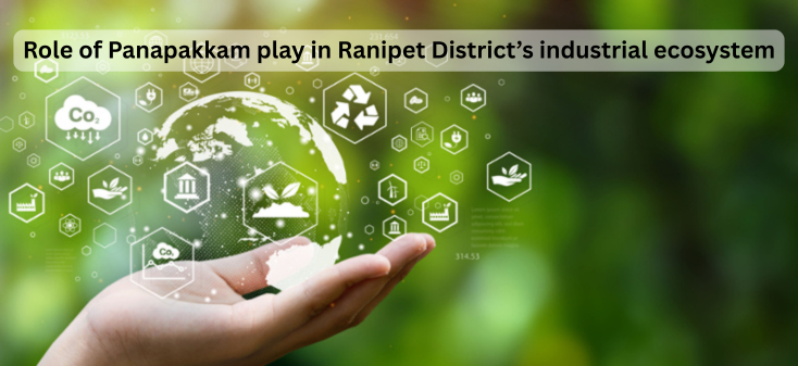 What role does Panapakkam play in Ranipet District’s industrial ecosystem?