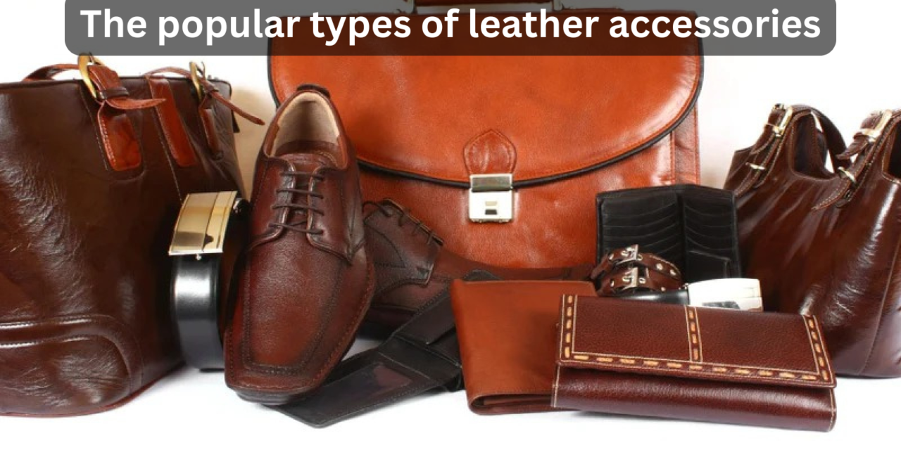 What are the popular types of leather accessories?