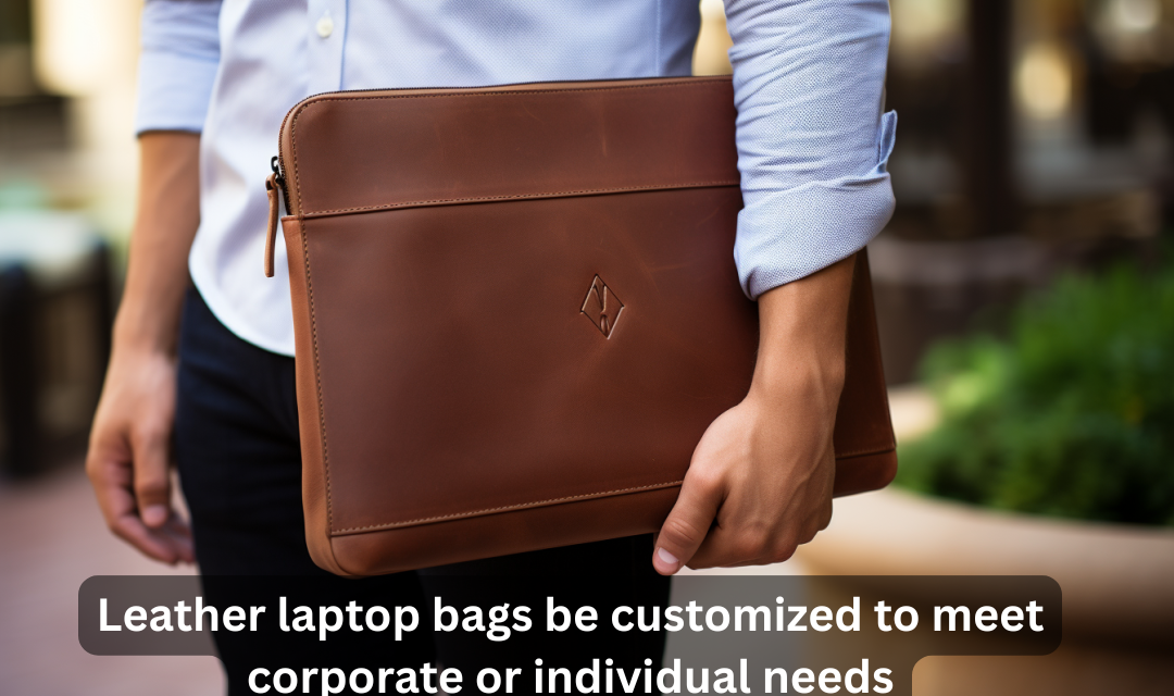 How can leather laptop bags be customized to meet corporate or individual needs?