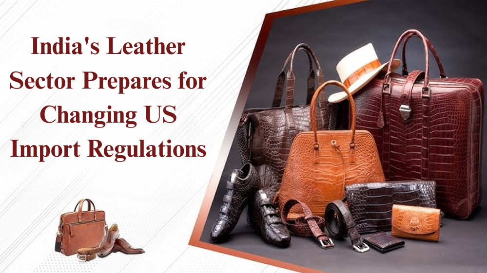 India’s Leather Sector Prepares for Changing US Import Regulations