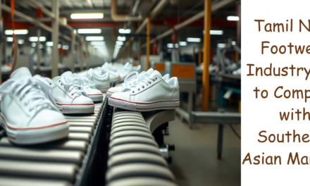 Tamil Nadu Footwear Industry Set to Compete with Southeast Asian Markets