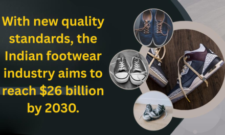 With new quality standards, the Indian footwear industry aims to reach $26 billion by 2030.